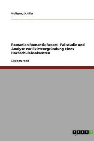 Cover of Romanian Romantic Resort - Fallstudie und Analyse zur Existenzgrundung eines Hochschulabsolventen