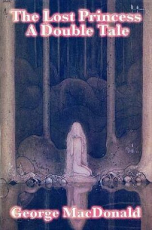 Cover of The Lost Princess: A Double Tale