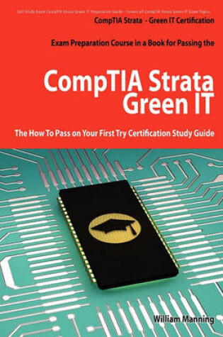 Cover of Comptia Strata - Green It Certification Exam Preparation Course in a Book for Passing the Comptia Strata - Green It Exam - The How to Pass on Your Fir