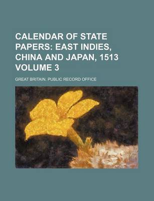 Book cover for Calendar of State Papers Volume 3; East Indies, China and Japan, 1513