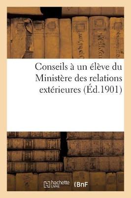 Book cover for Conseils A Un Eleve Du Ministere Des Relations Exterieures (Ed.1901)