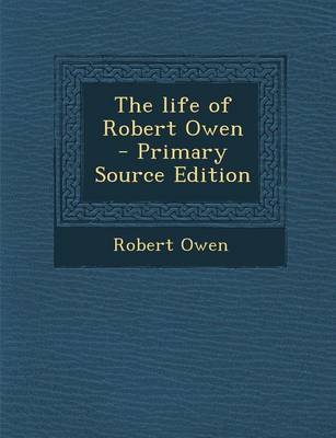 Book cover for The Life of Robert Owen - Primary Source Edition