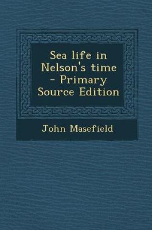 Cover of Sea Life in Nelson's Time - Primary Source Edition