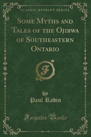 Cover of Some Myths and Tales of the Ojibwa of Southeastern Ontario (Classic Reprint)