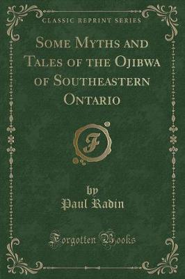 Book cover for Some Myths and Tales of the Ojibwa of Southeastern Ontario (Classic Reprint)