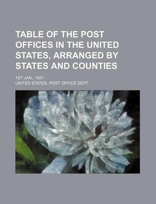 Book cover for Table of the Post Offices in the United States, Arranged by States and Counties; 1st Jan., 1851