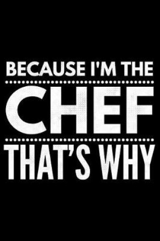 Cover of Because I'm the Chef that's why