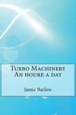 Cover of Turbo Machinery an Houre a Day