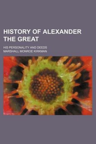 Cover of History of Alexander the Great; His Personality and Deeds