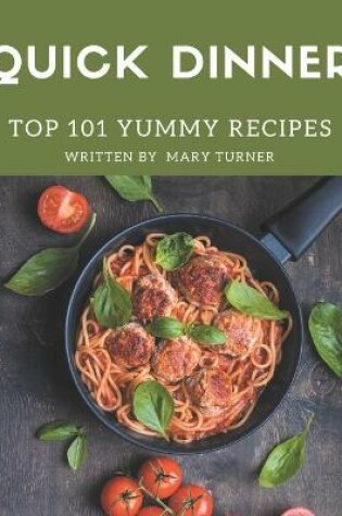 Cover of Top 101 Yummy Quick Dinner Recipes