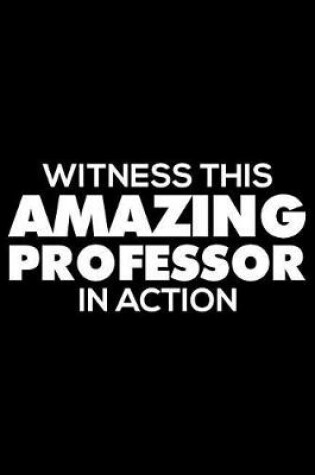 Cover of Witness This Amazing Professor in Action