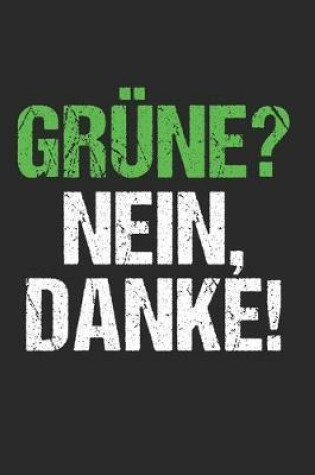 Cover of Grune? Nein Danke! Anti Grunen Gegen Grune