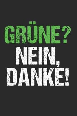 Book cover for Grune? Nein Danke! Anti Grunen Gegen Grune