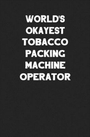 Cover of World's Okayest Tobacco Packing Machine Operator