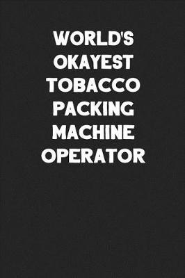 Cover of World's Okayest Tobacco Packing Machine Operator