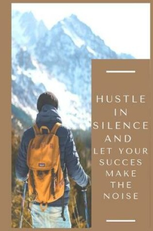 Cover of Hustle in silence and let your success make the noise