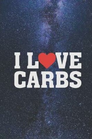 Cover of I Heart Love Carbs - Foody Funny Journal