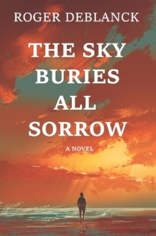 Cover of The Sky Buries All Sorrow