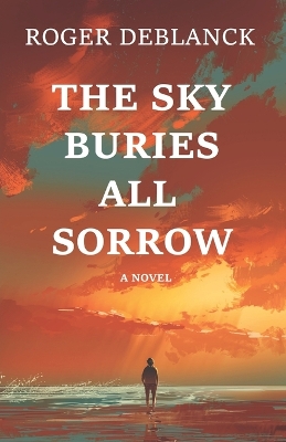 Book cover for The Sky Buries All Sorrow