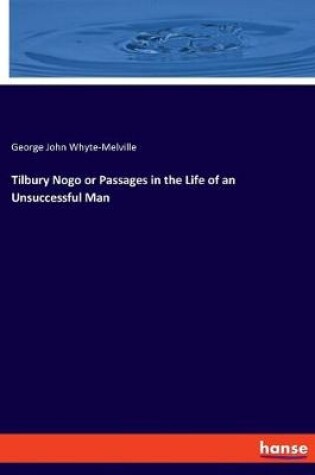 Cover of Tilbury Nogo or Passages in the Life of an Unsuccessful Man