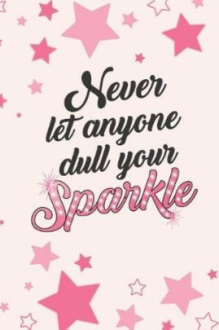 Cover of Never Let Anyone Dull Your Sparkle