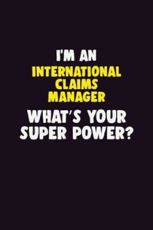 Cover of I'M An International Claims Manager, What's Your Super Power?