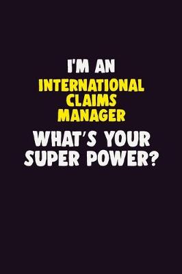 Book cover for I'M An International Claims Manager, What's Your Super Power?