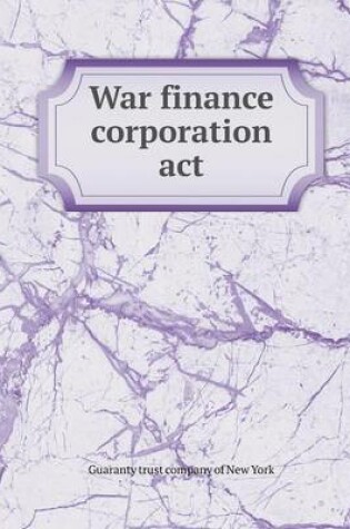 Cover of War finance corporation act