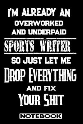 Book cover for I'm Already An Overworked And Underpaid Sports Writer. So Just Let Me Drop Everything And Fix Your Shit!