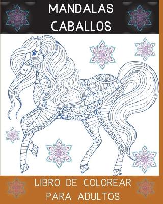 Book cover for Mandalas Caballos Libro de Colorear para Adultos