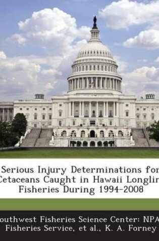 Cover of Serious Injury Determinations for Cetaceans Caught in Hawaii Longline Fisheries During 1994-2008