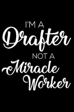 Cover of I'm a Drafter Not a Miracle Worker