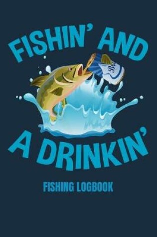 Cover of Fishin' and A Drinkin'