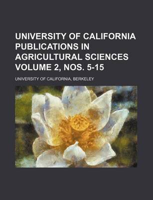 Book cover for University of California Publications in Agricultural Sciences Volume 2, Nos. 5-15