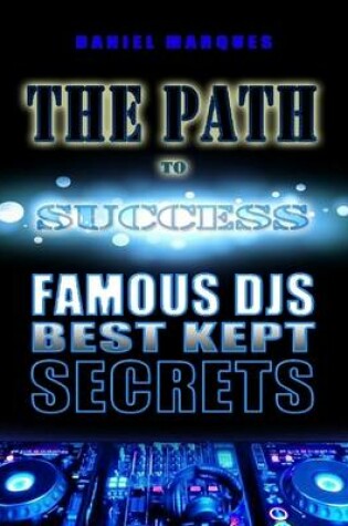 Cover of The Path to Success: Famous Djs Best Kept Secrets