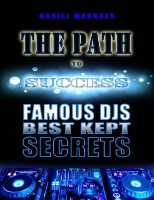 Book cover for The Path to Success: Famous Djs Best Kept Secrets