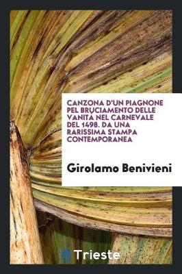 Book cover for Canzona d'Un Piagnone Pel Bruciamento Delle Vanit  Nel Carnevale del 1498. Da Una Rarissima Stampa Contemporanea