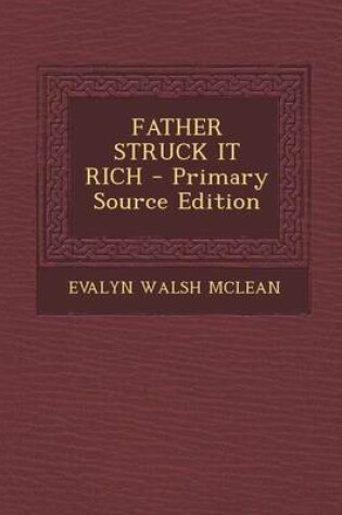 Cover of Father Struck It Rich - Primary Source Edition