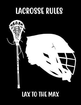 Book cover for Lacrosse Rules Lax to the Max