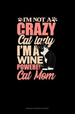 Cover of I'm Not A Crazy Cat Lady I'm A Wine Powered Cat Mom