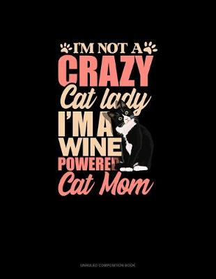 Cover of I'm Not A Crazy Cat Lady I'm A Wine Powered Cat Mom