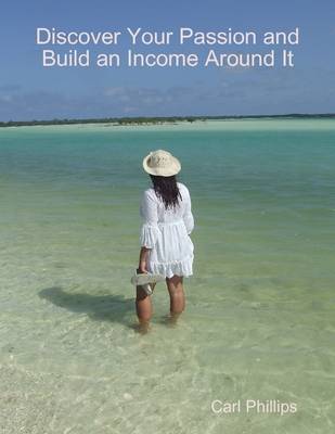 Book cover for Discover Your Passion and Build an Income Around It