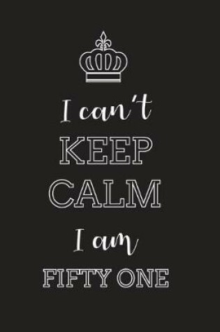 Cover of I Can't Keep Calm I Am Fifty One