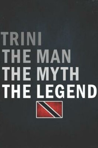 Cover of Trini The Man The Myth The Legend