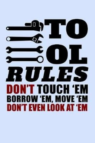 Cover of Tools Rules Don't Touch Em Borrow Em Move Em Don't Even look At Em