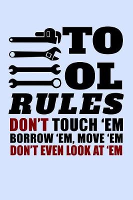 Book cover for Tools Rules Don't Touch Em Borrow Em Move Em Don't Even look At Em