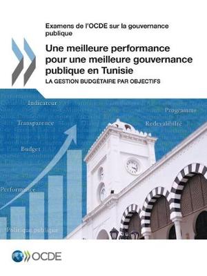 Book cover for Examens de l'OCDE sur la gouvernance publique Une meilleure performance pour une meilleure gouvernance publique en Tunisie