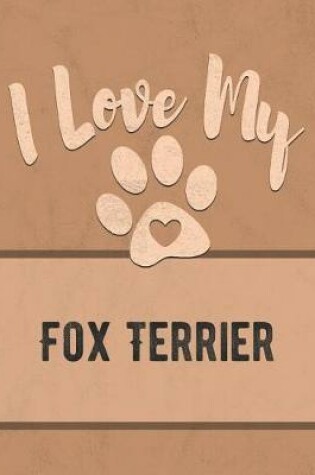 Cover of I Love My Fox Terrier