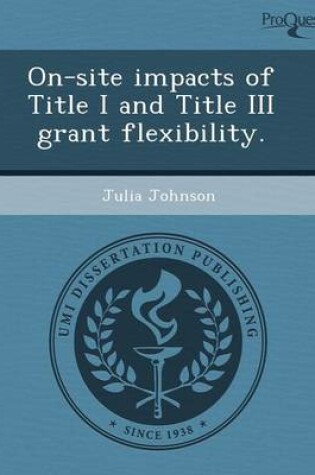 Cover of On-Site Impacts of Title I and Title III Grant Flexibility