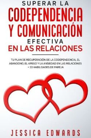 Cover of Superar la Codependencia y Comunicación Efectiva en las Relaciones